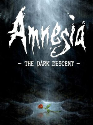  Amnesia: The Dark Descent -  ผจญภัยสยองขวัญในปราสาทร้างที่เต็มไปด้วยความลับมืดมิด!